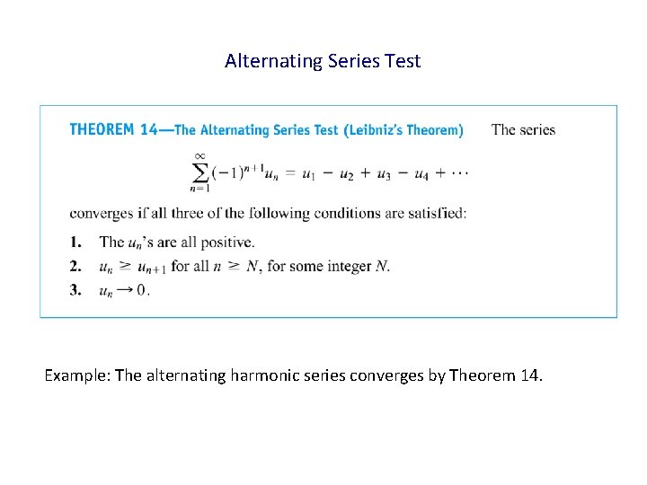 Alternating Series Test Example: The alternating harmonic series converges by Theorem 14. 