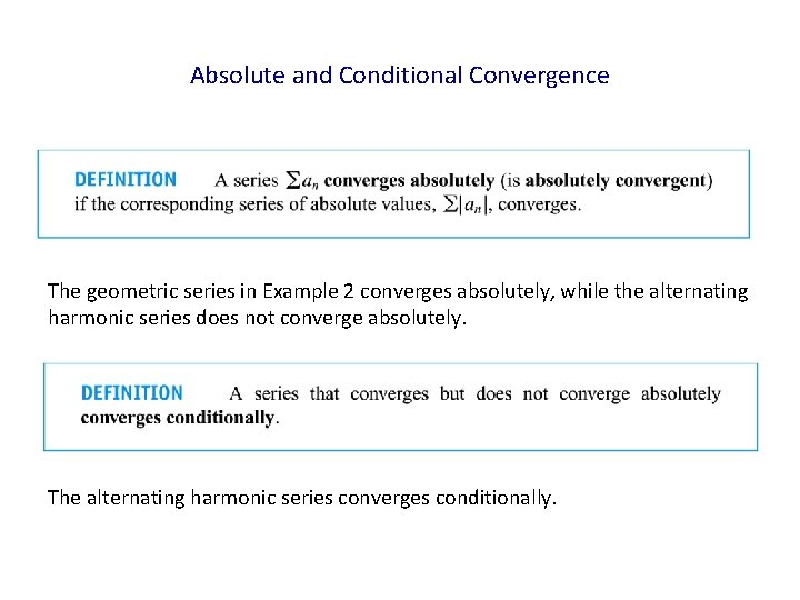 Absolute and Conditional Convergence The geometric series in Example 2 converges absolutely, while the