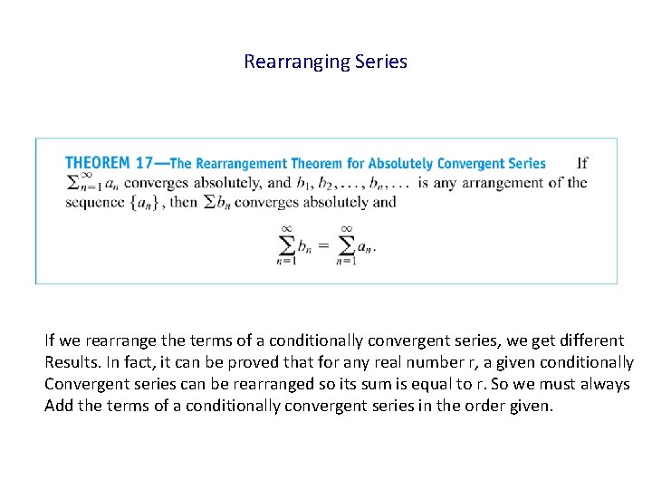 Rearranging Series If we rearrange the terms of a conditionally convergent series, we get