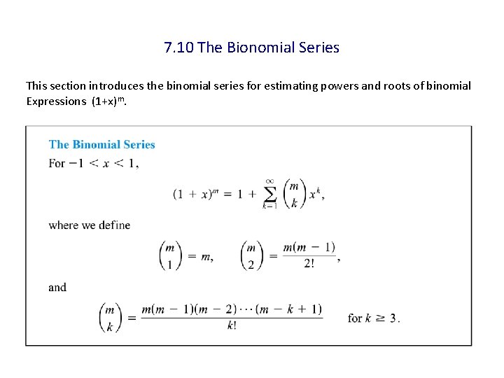 7. 10 The Bionomial Series This section introduces the binomial series for estimating powers