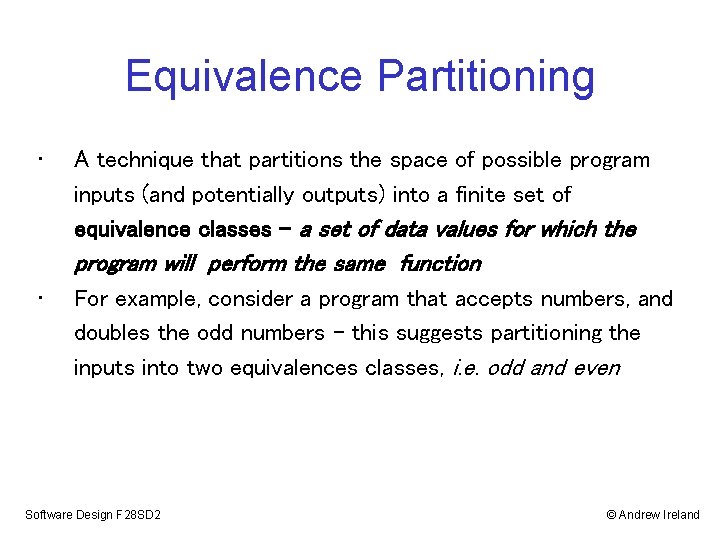 Equivalence Partitioning • A technique that partitions the space of possible program inputs (and Equivalence Partitioning • A technique that partitions the space of possible program inputs (and