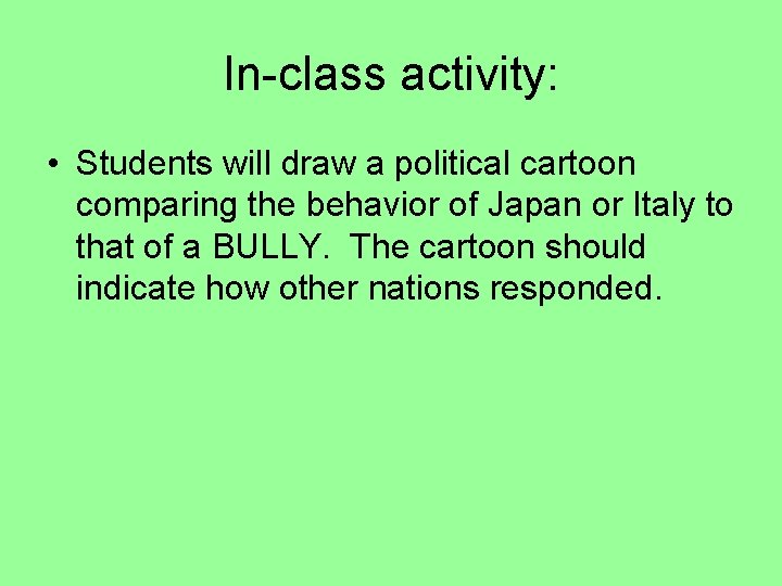 In-class activity: • Students will draw a political cartoon comparing the behavior of Japan