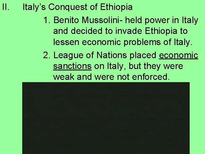 II. Italy’s Conquest of Ethiopia 1. Benito Mussolini- held power in Italy and decided