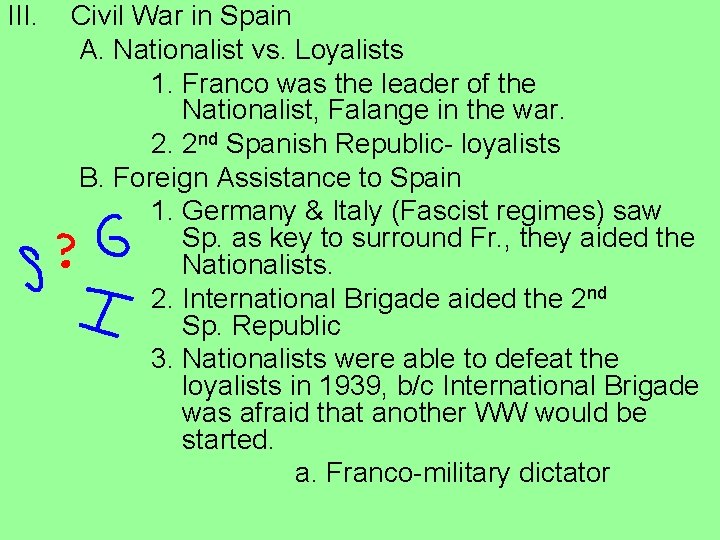 III. Civil War in Spain A. Nationalist vs. Loyalists 1. Franco was the leader
