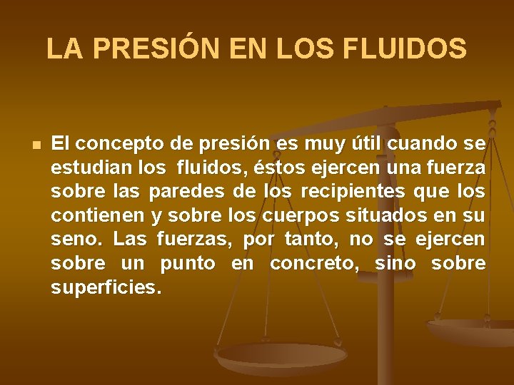 LA PRESIÓN EN LOS FLUIDOS n El concepto de presión es muy útil cuando LA PRESIÓN EN LOS FLUIDOS n El concepto de presión es muy útil cuando
