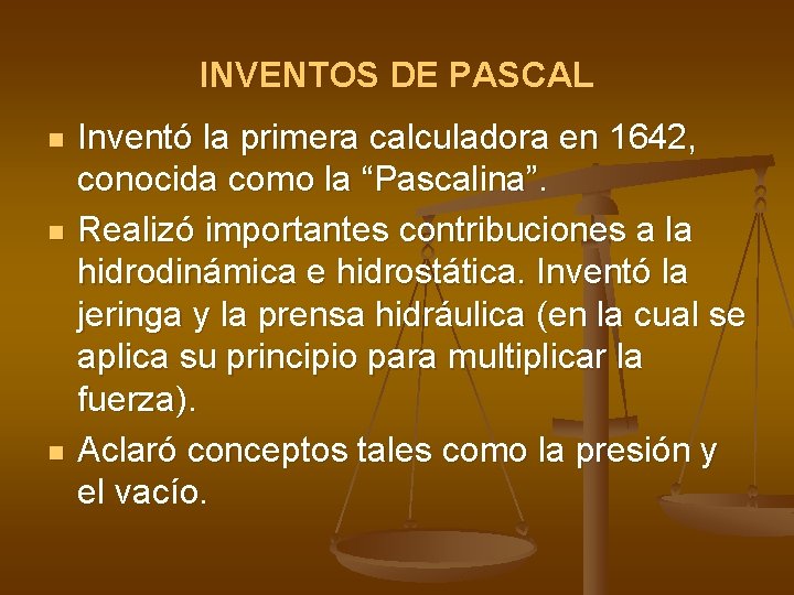 INVENTOS DE PASCAL n n n Inventó la primera calculadora en 1642, conocida como INVENTOS DE PASCAL n n n Inventó la primera calculadora en 1642, conocida como