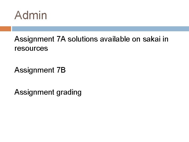 Admin Assignment 7 A solutions available on sakai in resources Assignment 7 B Assignment