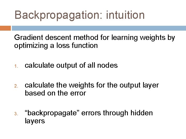 Backpropagation: intuition Gradient descent method for learning weights by optimizing a loss function 1.