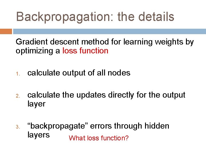 Backpropagation: the details Gradient descent method for learning weights by optimizing a loss function