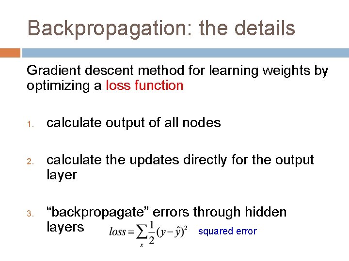 Backpropagation: the details Gradient descent method for learning weights by optimizing a loss function