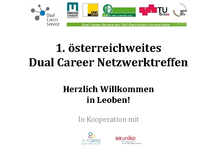 1. österreichweites Dual Career Netzwerktreffen Herzlich Willkommen in Leoben! In Kooperation mit 