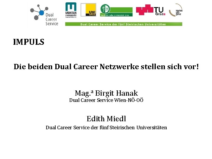 IMPULS Die beiden Dual Career Netzwerke stellen sich vor! Mag. a Birgit Hanak Dual