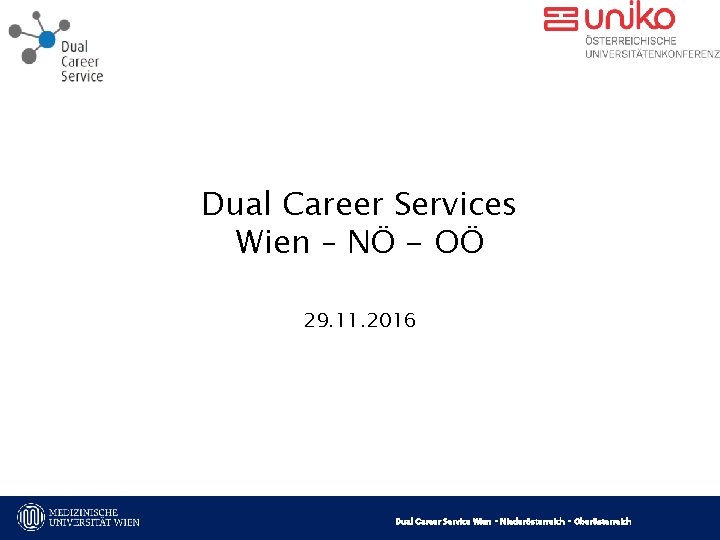 Dual Career Services Wien – NÖ - OÖ 29. 11. 2016 Titel der Präsentation