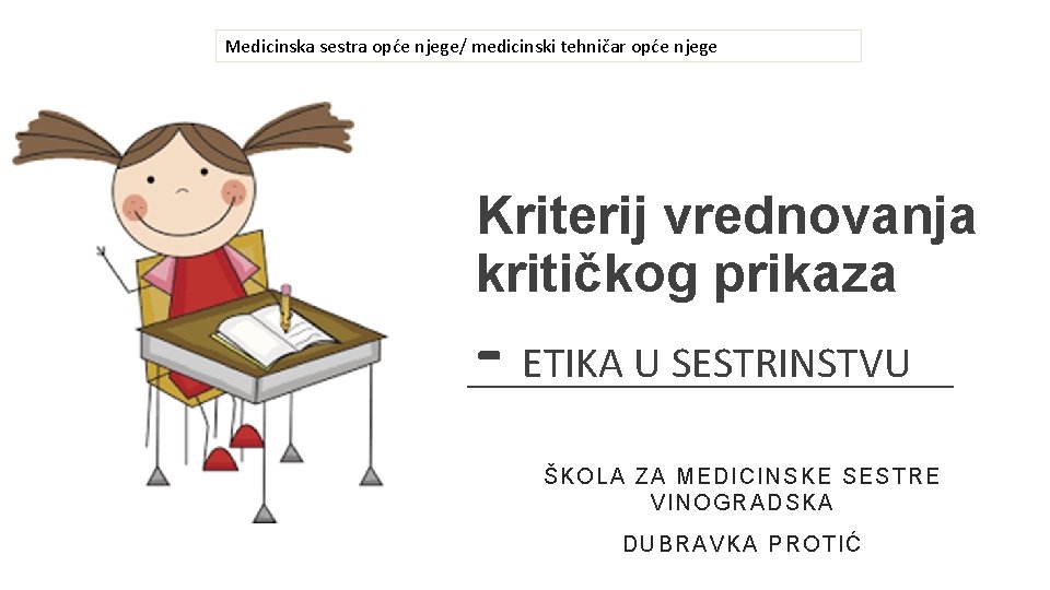 Medicinska sestra opće njege/ medicinski tehničar opće njege Kriterij vrednovanja kritičkog prikaza - ETIKA Medicinska sestra opće njege/ medicinski tehničar opće njege Kriterij vrednovanja kritičkog prikaza - ETIKA