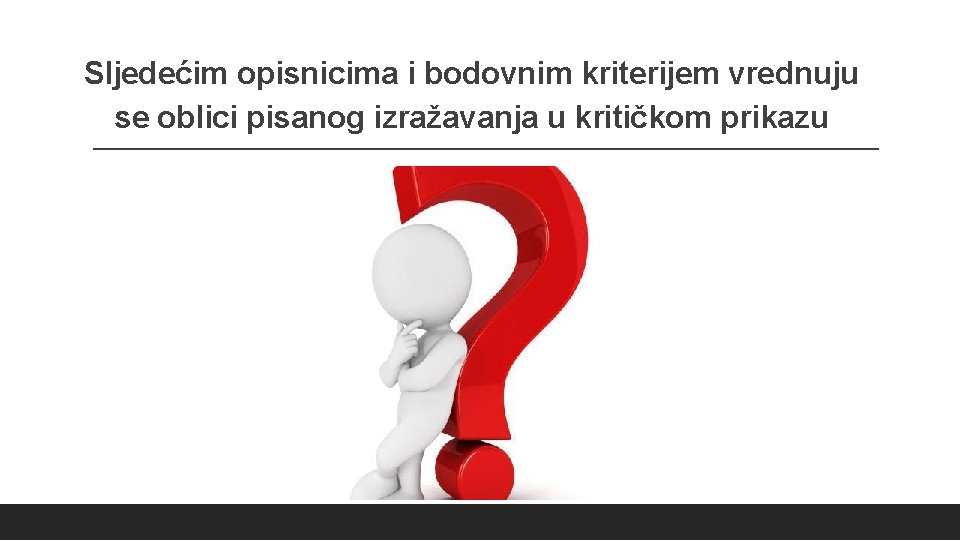 Sljedećim opisnicima i bodovnim kriterijem vrednuju se oblici pisanog izražavanja u kritičkom prikazu 