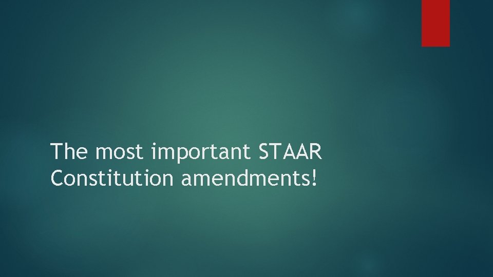 The most important STAAR Constitution amendments! 