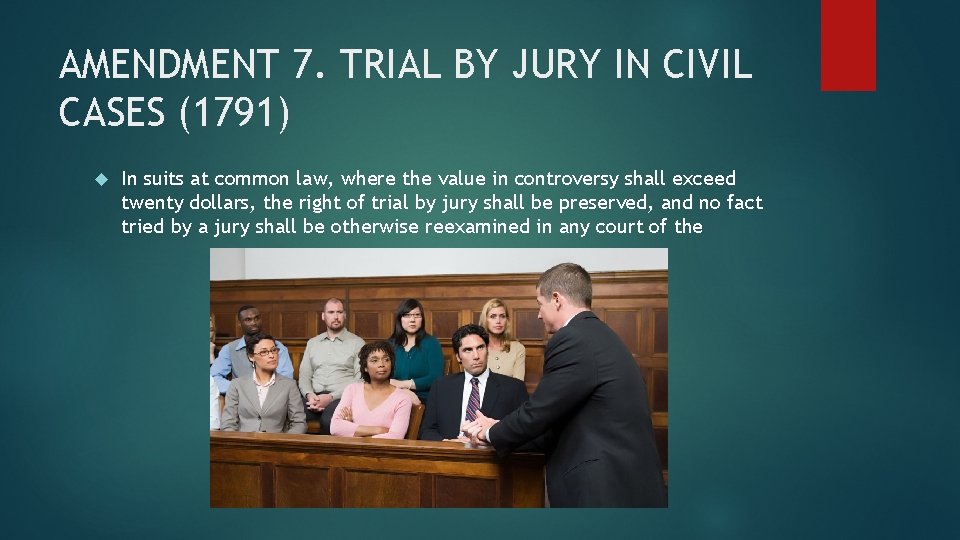 AMENDMENT 7. TRIAL BY JURY IN CIVIL CASES (1791) In suits at common law,