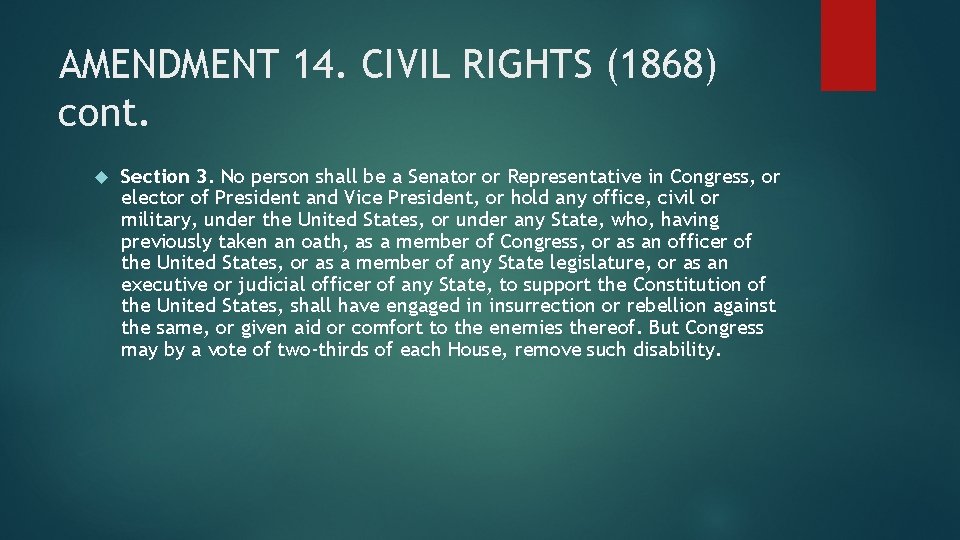 AMENDMENT 14. CIVIL RIGHTS (1868) cont. Section 3. No person shall be a Senator