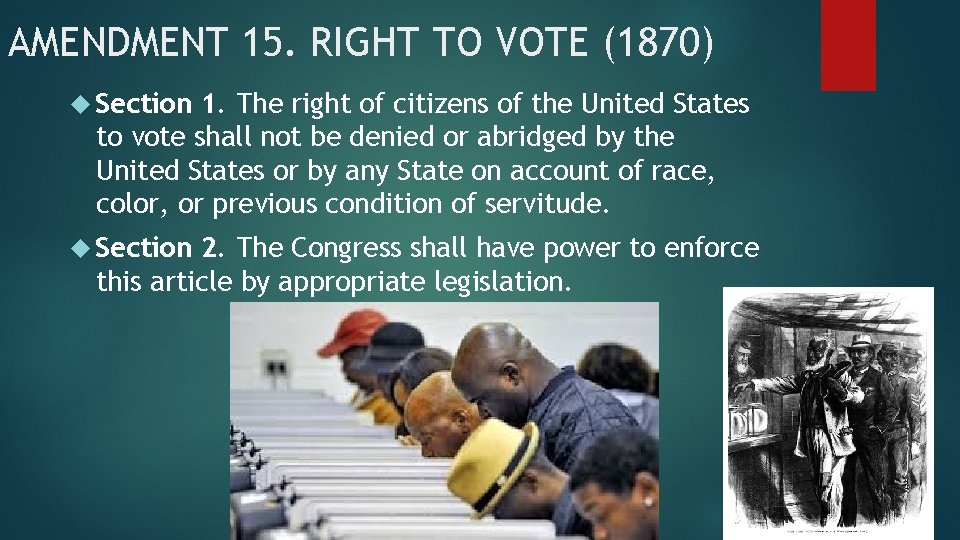 AMENDMENT 15. RIGHT TO VOTE (1870) Section 1. The right of citizens of the