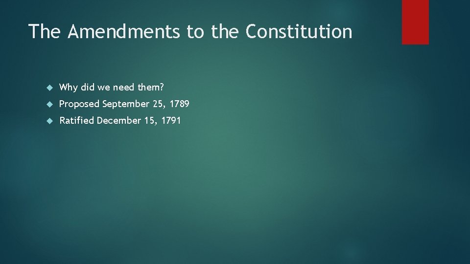 The Amendments to the Constitution Why did we need them? Proposed September 25, 1789