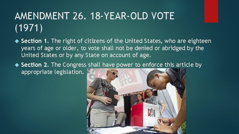 AMENDMENT 26. 18 -YEAR-OLD VOTE (1971) Section 1. The right of citizens of the