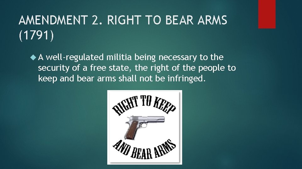 AMENDMENT 2. RIGHT TO BEAR ARMS (1791) A well-regulated militia being necessary to the