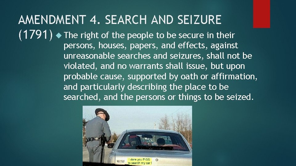 AMENDMENT 4. SEARCH AND SEIZURE (1791) The right of the people to be secure