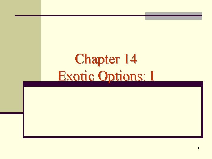 Chapter 14 Exotic Options: I 1 