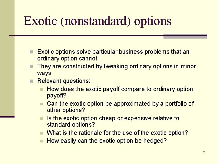 Exotic (nonstandard) options n Exotic options solve particular business problems that an ordinary option