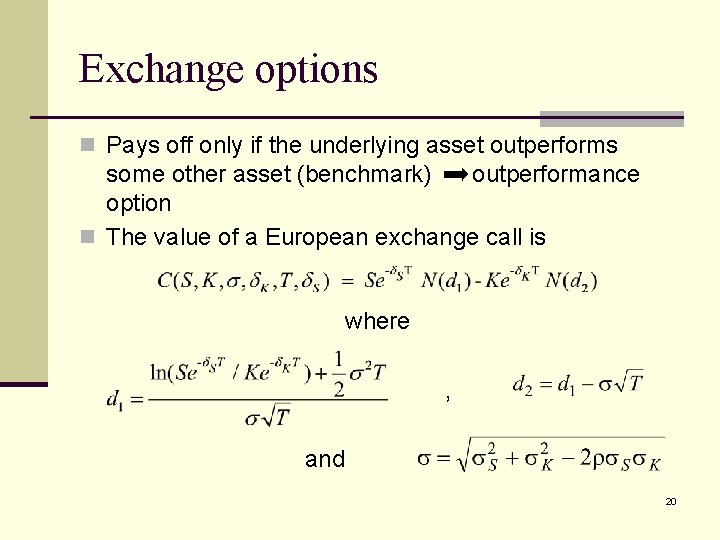 Exchange options n Pays off only if the underlying asset outperforms some other asset