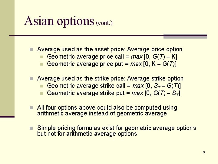 Asian options (cont. ) n Average used as the asset price: Average price option