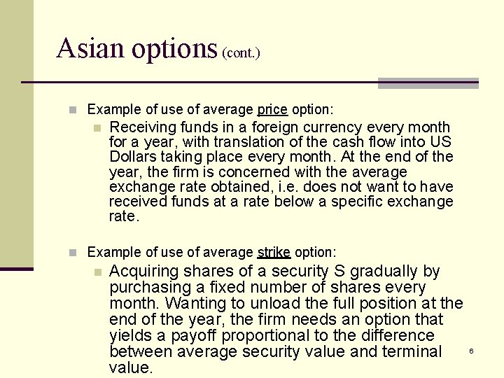 Asian options (cont. ) n Example of use of average price option: n Receiving