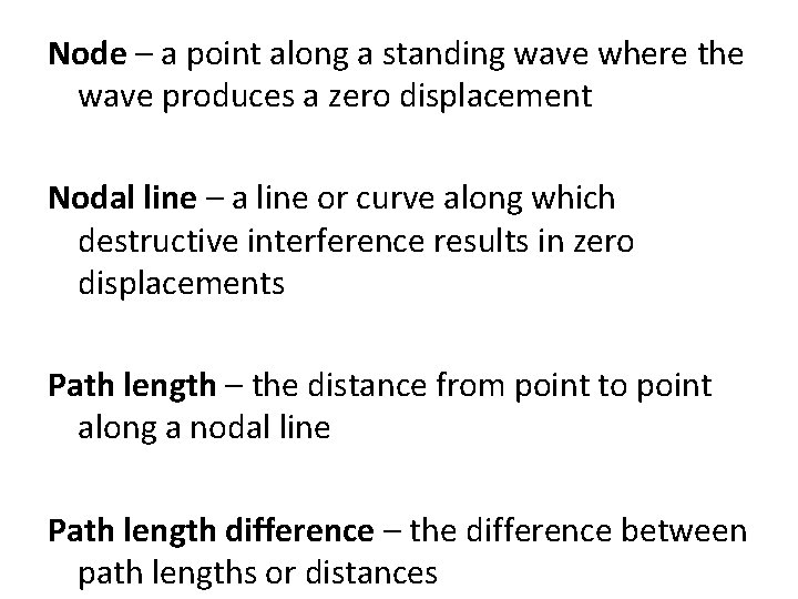 Node – a point along a standing wave where the wave produces a zero