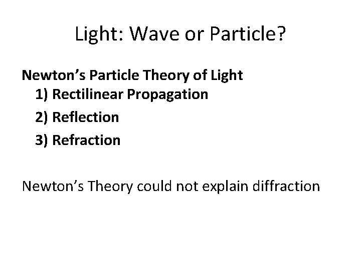 Light: Wave or Particle? Newton’s Particle Theory of Light 1) Rectilinear Propagation 2) Reflection