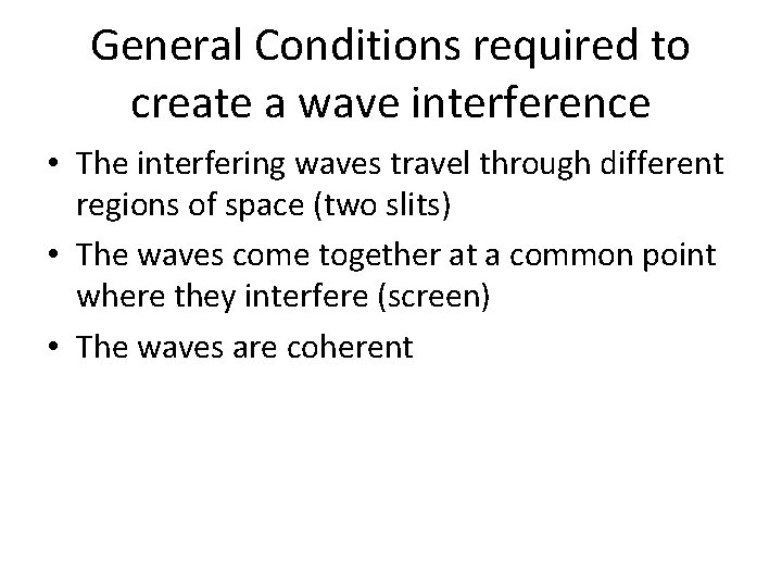 General Conditions required to create a wave interference • The interfering waves travel through