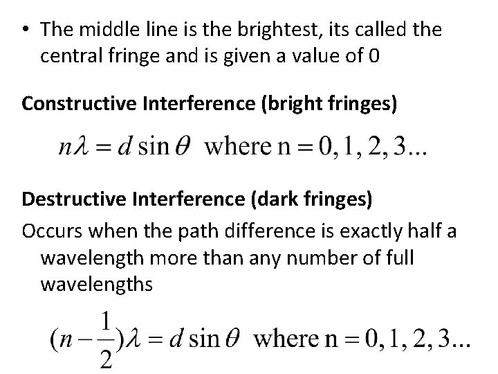  • The middle line is the brightest, its called the central fringe and