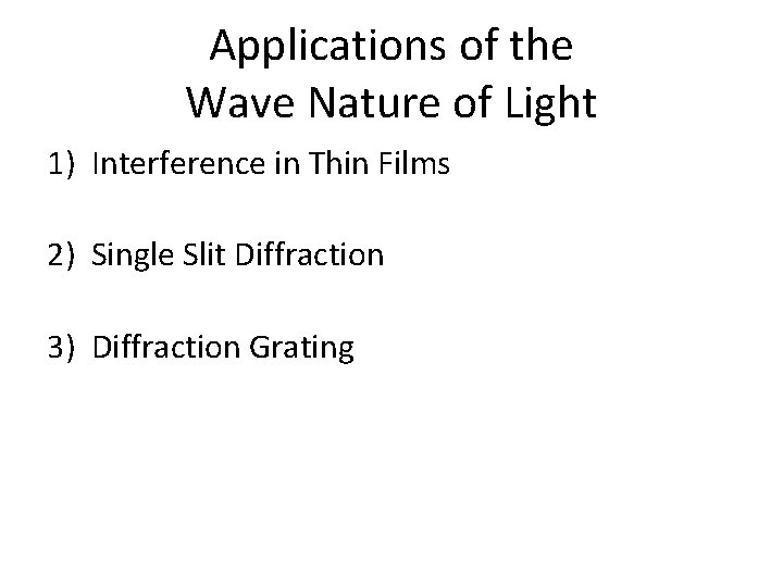 Applications of the Wave Nature of Light 1) Interference in Thin Films 2) Single