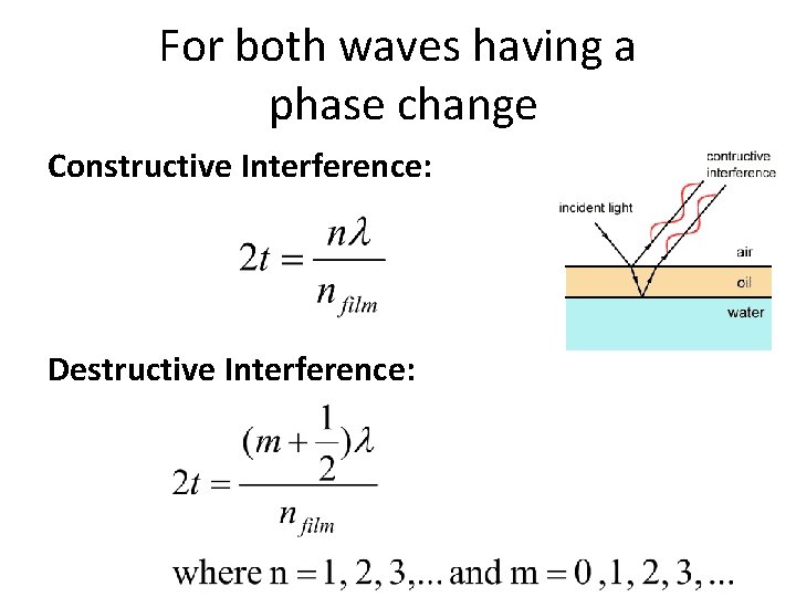 For both waves having a phase change Constructive Interference: Destructive Interference: 