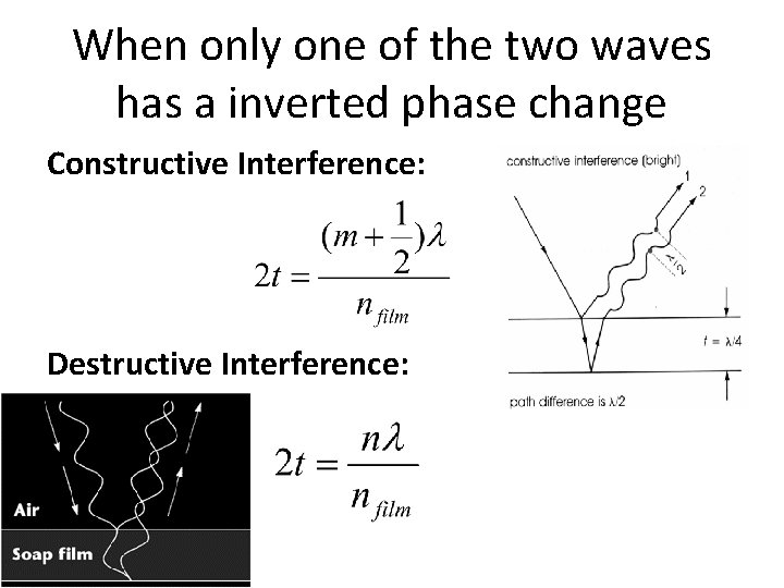 When only one of the two waves has a inverted phase change Constructive Interference: