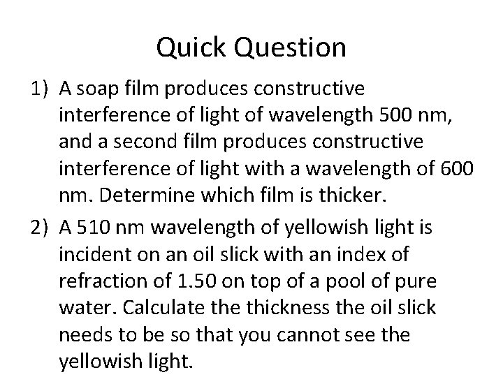 Quick Question 1) A soap film produces constructive interference of light of wavelength 500