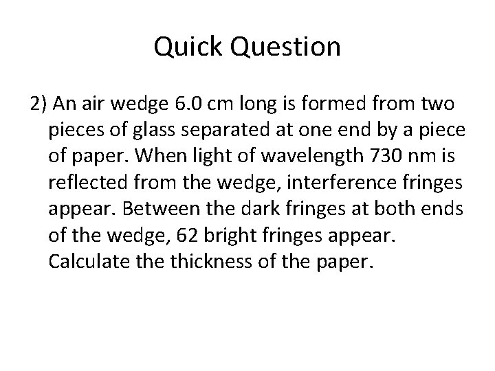 Quick Question 2) An air wedge 6. 0 cm long is formed from two