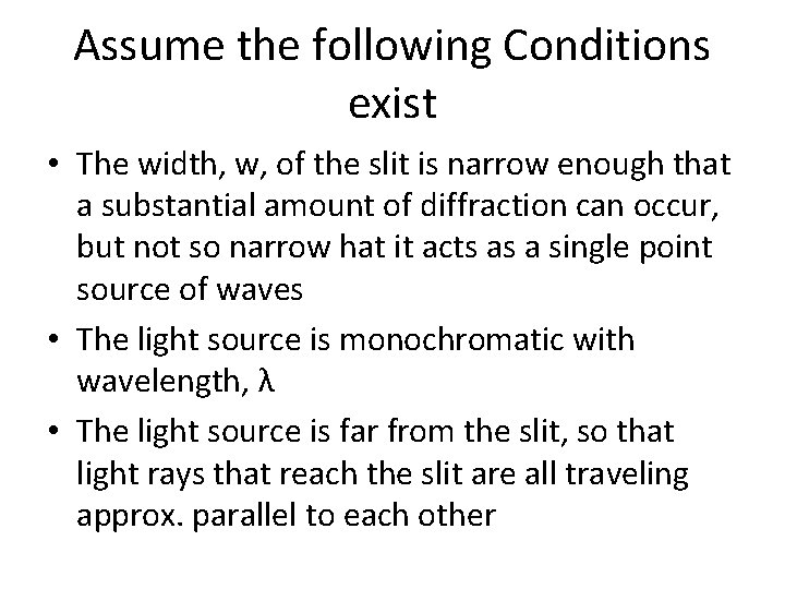 Assume the following Conditions exist • The width, w, of the slit is narrow