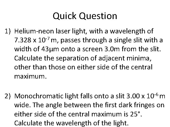 Quick Question 1) Helium-neon laser light, with a wavelength of 7. 328 x 10