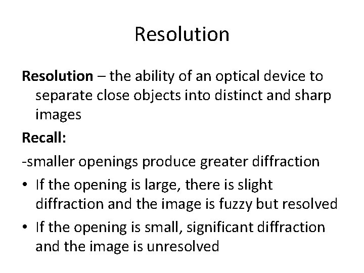 Resolution – the ability of an optical device to separate close objects into distinct