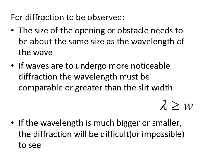 For diffraction to be observed: • The size of the opening or obstacle needs