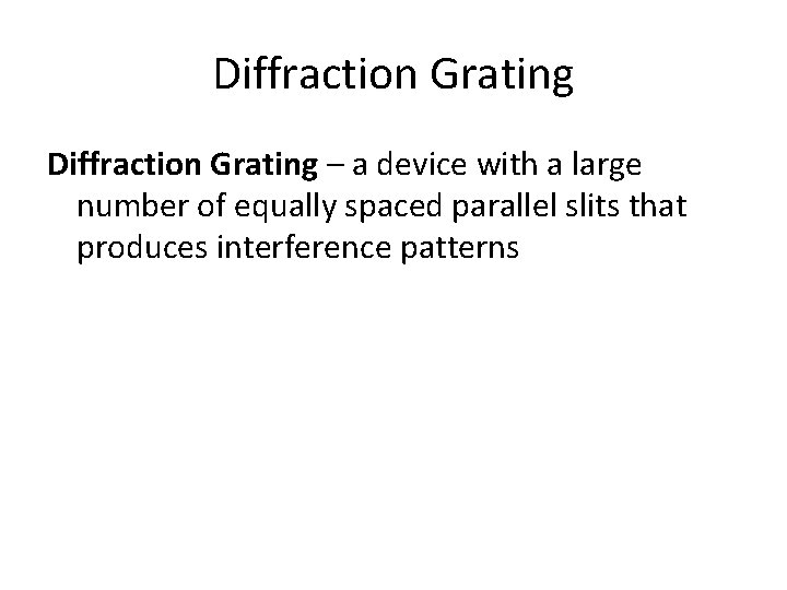 Diffraction Grating – a device with a large number of equally spaced parallel slits