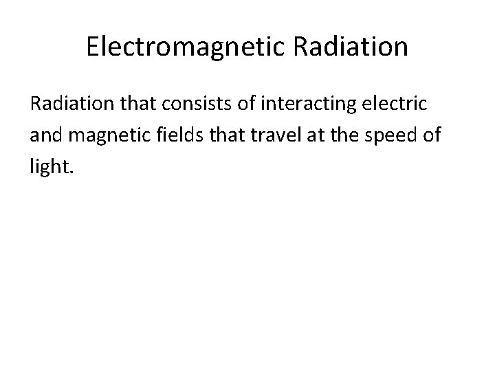 Electromagnetic Radiation that consists of interacting electric and magnetic fields that travel at the