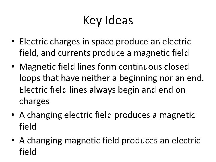 Key Ideas • Electric charges in space produce an electric field, and currents produce