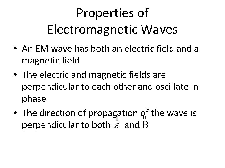 Properties of Electromagnetic Waves • An EM wave has both an electric field and