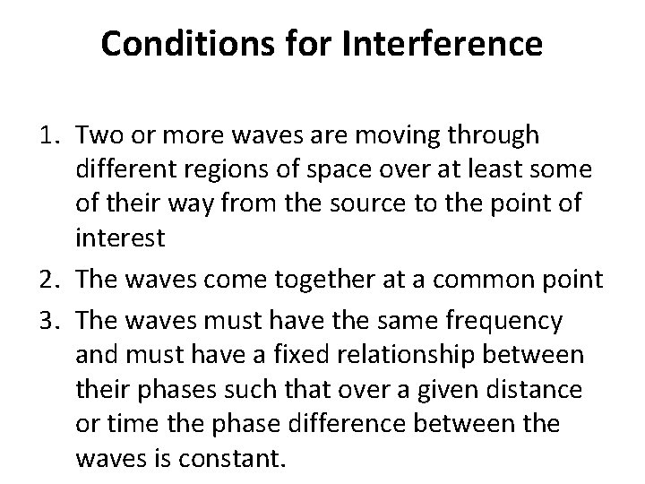 Conditions for Interference 1. Two or more waves are moving through different regions of